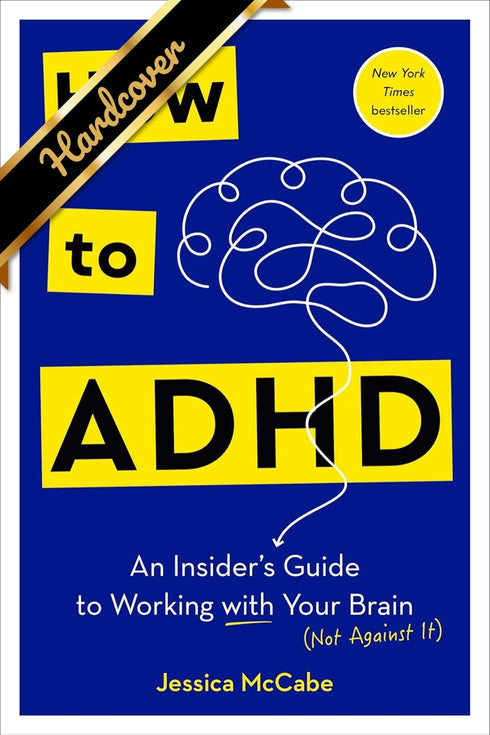 HOW TO ADHD: AN INSIDER'S GUIDE TO WORKING WITH YOUR BRAIN -  MCCABE. JESSICA